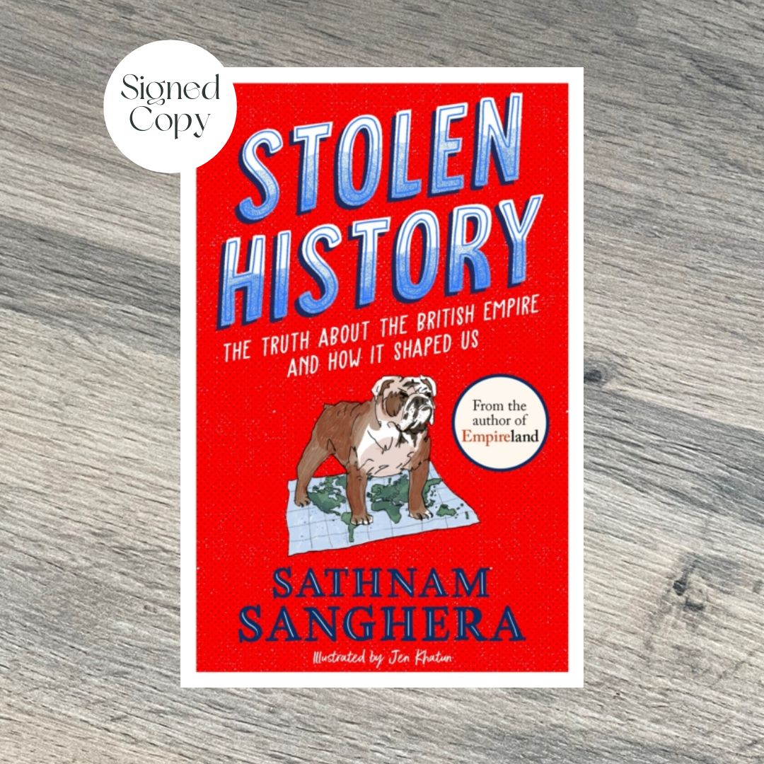 Stolen History : The truth about the British Empire and how it shaped us by Sathnam Sanghera SIGNED