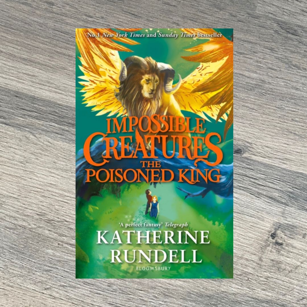 Impossible Creatures: The Poisoned King by Katherine Rundell